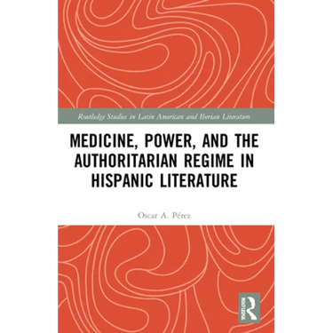 Medicine, Power, and the Authoritarian Regime in Hispanic Literature