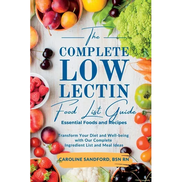 The Easiest Low Lectin Food List Guide (Essential Foods and Recipes): Transform Your Diet and Well-Being with Our Complete Ingredient List and Meal Id