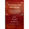 Staining and Polishing - Including Varnishing & Other Methods of Finishing Wood, with Appendix of Recipes