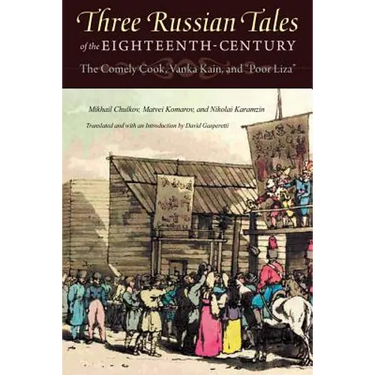 Three Russian Tales of the Eighteenth Century: The Comely Cook, Vanka Kain, and Poor Liza