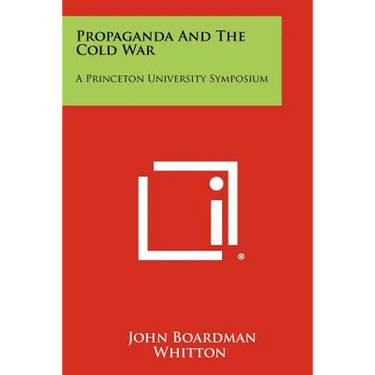 Propaganda And The Cold War: A Princeton University Symposium