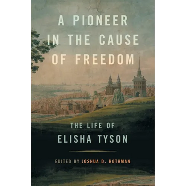 A Pioneer in the Cause of Freedom: The Life of Elisha Tyson