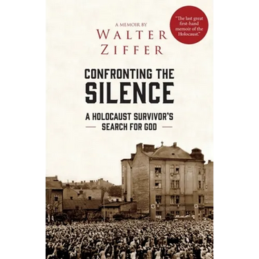 Confronting the Silence: A Holocaust Survivor's Search for God