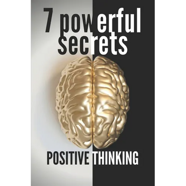 7 Powerful Secrets -Positive Thinking: We'll Reveal 7 Secrets Essential to a Positive Mind