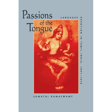 Passions of the Tongue: Language Devotion in Tamil India, 1891-1970 Volume 29