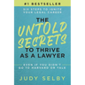 The Untold Secrets to Thrive as a Lawyer: Six Steps to Ignite Your Legal Career Even if You Didn't Go to Harvard or Yale