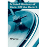 A Brief History of Rock, Off the Record