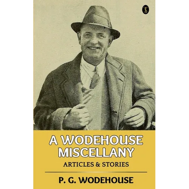 A Wodehouse Miscellany: Articles & Stories