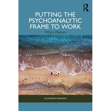 Putting the Psychoanalytic Frame to Work: Why It Matters