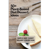 50+ Plant-Based Diet Dessert Ideas: Simple and Yummy Dessert Collection