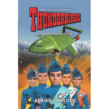 Gerry & Sylvia Anderson's Thunderbirds: Complete Series Guide
