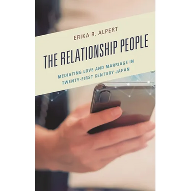 The Relationship People: Mediating Love and Marriage in Twenty-First Century Japan