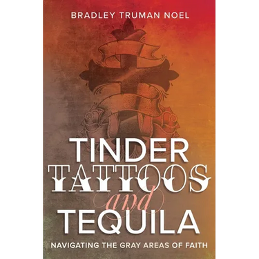 Tinder, Tattoos, and Tequila: Navigating the Gray Areas of Faith