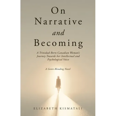 On Narrative and Becoming: A Trinidad-Born-Canadian Woman's Journey Towards her Intellectual and Psychological Voice