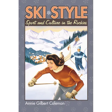 Ski Style: Sport and Culture in the Rockies