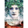 Wild Water Child: Poems by Rose Auslander