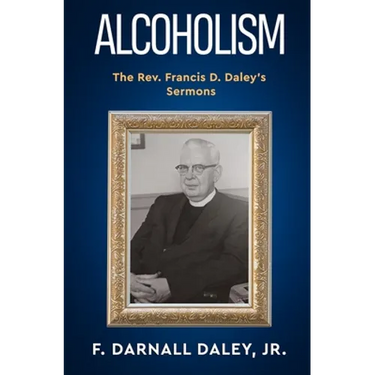 Alcoholism: The Rev. Francis D. Daley's Sermons