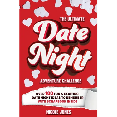 The Ultimate Date Night Adventure Challenge: Over 100 Fun & Exciting Date Night Ideas To Remember With Scrapbook Inside