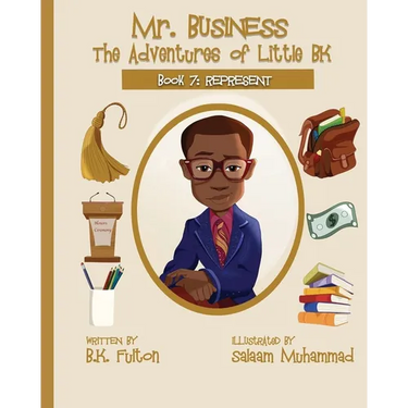 Mr. Business: The Adventures of Little BK: Book 7: Represent