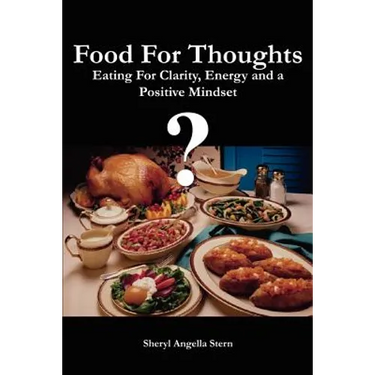 Food For Thoughts: Eating For Clarity, Energy and a Positive Mindset
