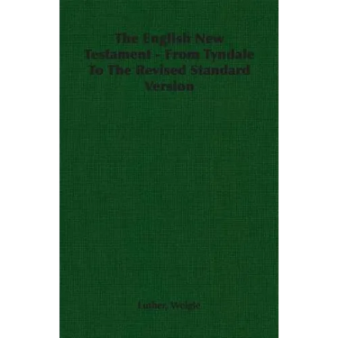 The English New Testament - From Tyndale To The Revised Standard Version