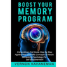 Boost Your Memory Program: Extraordinary full guide step by step Applies new scientific concepts of neurobehavioral sciences for self empowerment