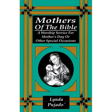 Mothers of the Bible: A Worship Service for Mother's Day or Other Special Occasions