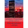 Urban Prepper: A Modern Guide to Survival in the CIty