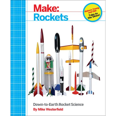 Make: Rockets: Down-To-Earth Rocket Science