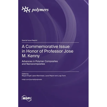 A Commemorative Issue in Honor of Professor Jose M. Kenny: Advances in Polymer Composites and Nanocomposites