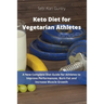 Keto Diet for Vegetarian Athletes: A New Complete Diet Guide for Athletes to Improve Performances, Burn Fat and Increase Muscle Growth