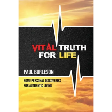 Vital Truth for Life: Some Personal Discoveries for Authentic Living