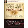 How to Let God Solve Your Problems: 12 Keys to Finding Clear Guidance in Life's Trials