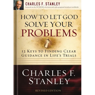 How to Let God Solve Your Problems: 12 Keys to Finding Clear Guidance in Life's Trials