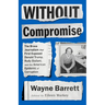 Without Compromise: The Brave Journalism That First Exposed Donald Trump, Rudy Giuliani, and the American Epidemic of Corruption