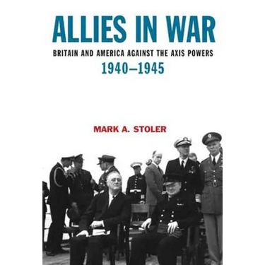 Allies in War: Britain and America Against the Axis Powers, 1940-1945