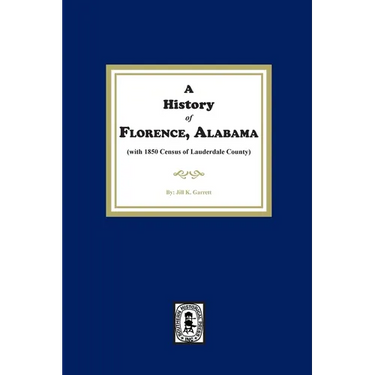 A History of Florence, Alabama. (with 1850 Census of Lauderdale County)