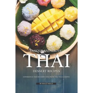 Famous and Exotic Thai Dessert Recipes: Experience the Dessert Side from the Thai Cuisine