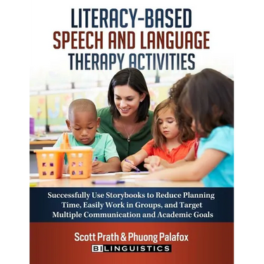 Literacy-Based Speech and Language Therapy Activities: Successfully Use Storybooks to Reduce Planning Time, Easily Work in Groups, and Target Multiple