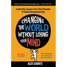 Changing the World Without Losing Your Mind, Revised Edition: Leadership Lessons from Three Decades of Social Entrepreneurship