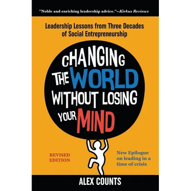 Changing the World Without Losing Your Mind, Revised Edition: Leadership Lessons from Three Decades of Social Entrepreneurship