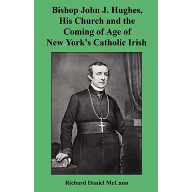 Bishop John J. Hughes, His Church and the Coming of Age of New York's Catholic Irish