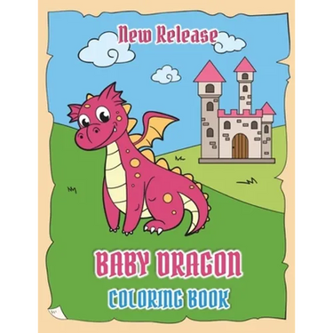 Baby Dragons Coloring Book (New Release): Fun Activity Book for Kids Ages 3-8 with Over 30 Illustrations of Cute Dragons (Volume 1)