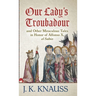 Our Lady's Troubadour: and Other Miraculous Tales in Honor of Alfonso X, el Sabio