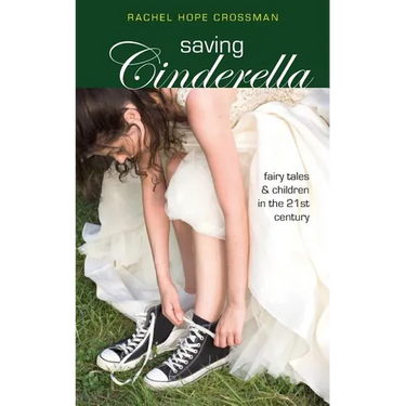 Saving Cinderella: Fairy Tales and Children in the 21st Century