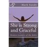 She is Strong and Graceful: Women Leaders of the Bible