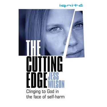 The Cutting Edge: Clinging to God in the Face of Self-Harm