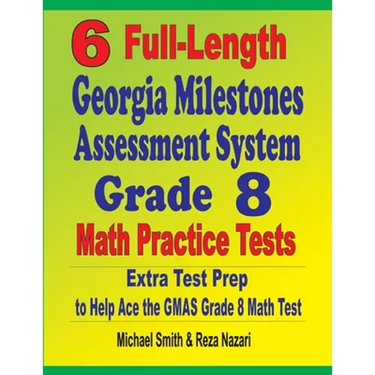 6 Full-Length Georgia Milestones Assessment System Grade 8 Math Practice Tests: Extra Test Prep to Help Ace the GMAS Math Test