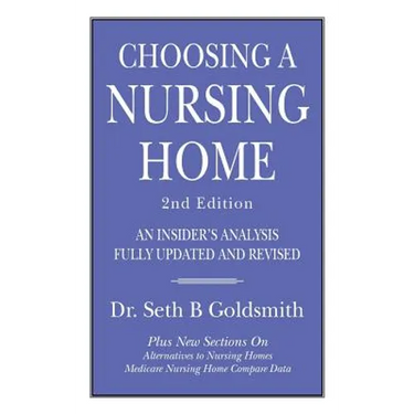 CHOOSING A NURSING HOME 2nd Edition: An Insider's Analysis Fully Updated and Revised