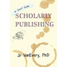 Scholarly Publishing: A Short Guide